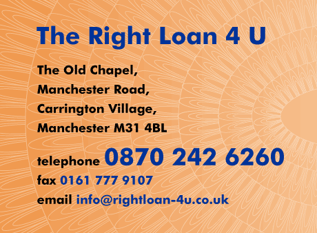 The right loan 4 u, The Old Chapel, Manchester Road, Carrington Village, Manchester M31 4BL telephone 0870 242 6260 fax 0161 777 9107 email